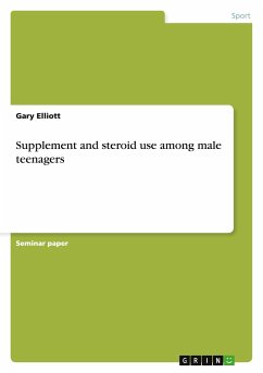 Supplement and steroid use among male teenagers - Elliott, Gary