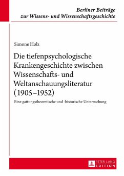 Die tiefenpsychologische Krankengeschichte zwischen Wissenschafts- und Weltanschauungsliteratur (1905¿1952) - Holz, Simone