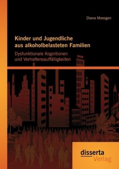 Kinder und Jugendliche aus alkoholbelasteten Familien: Dysfunktionale Kognitionen und Verhaltensauffälligkeiten - Moesgen, Diana