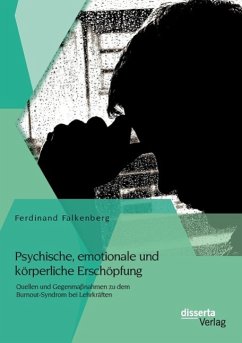 Psychische, emotionale und körperliche Erschöpfung: Quellen und Gegenmaßnahmen zu dem Burnout-Syndrom bei Lehrkräften - Falkenberg, Ferdinand