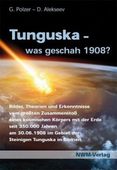 Tunguska, was geschah 1908? - Polzer, Gottlieb;Prof. Dr. Alekseev, Vladimir