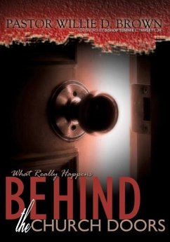 What Really Happens Behind the Church Doors - Brown, Pastor Willie D.