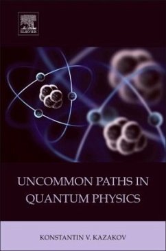 Uncommon Paths in Quantum Physics - Kazakov, Konstantin V.