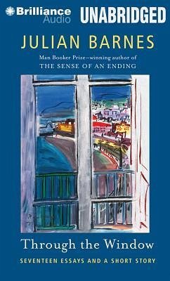 Through the Window: Seventeen Essays and a Short Story - Barnes, Julian