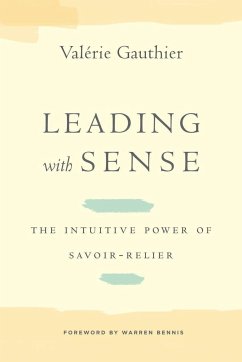 Leading with Sense: The Intuitive Power of Savoir-Relier - Gauthier, Valerie