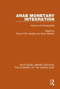 Arab Monetary Integration - Haseeb, Khair El-Din; Makdisi, Samir