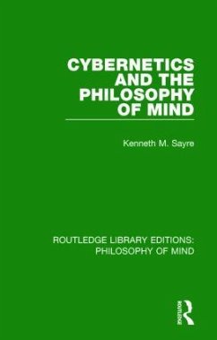Cybernetics and the Philosophy of Mind - Sayre, Kenneth