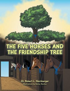 The Five Horses and the Friendship Tree - Heichberger, Robert L.; Heichberger, Robert L.