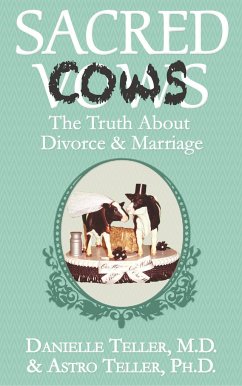 Sacred Cows: The Truth about Divorce and Marriage - Teller, Danielle; Teller, Astro