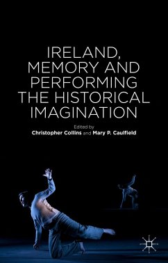 Ireland, Memory and Performing the Historical Imagination - Caulfield, Mary P