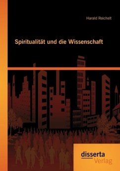 Spiritualität und die Wissenschaft - Reichelt, Harald