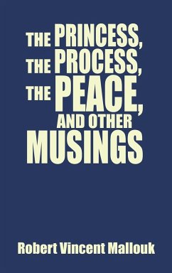 The Princess, the Process, the Peace, and Other Musings - Mallouk, Robert Vincent