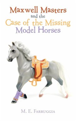 Maxwell Masters and the Case of the Missing Model Horses - Farruggia, M. E.