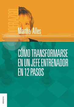 Como Transformarse En Un Jefe Entrenador En 12 Pasos - Alles, Martha