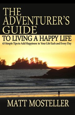 The Adventurer's Guide to Living a Happy Life - Mosteller, Matt