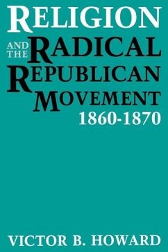 Religion and the Radical Republican Movement, 1860-1870 - Howard, Victor B