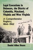 Legal Executions in Delaware, the District of Columbia, Maryland, Virginia and West Virginia