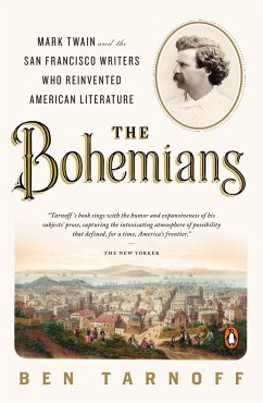 The Bohemians: Mark Twain and the San Francisco Writers Who Reinvented American Literature - Tarnoff, Ben