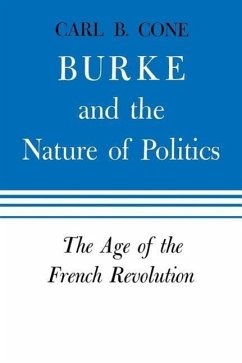 Burke and the Nature of Politics - Cone, Carl B