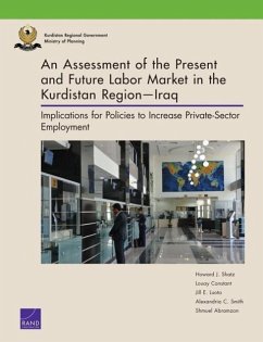 An Assessment of the Present and Future Labor Market in the Kurdistan Region--Iraq - Shatz, Howard J; Constant, Louay; Luoto, Jill E; Smith, Alexandria C; Abramzon, Shmuel