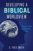 Developing a Biblical Worldview: Seeing Things God's Way
