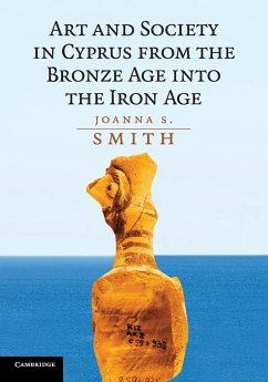 Art and Society in Cyprus from the Bronze Age into the Iron Age - Smith, Joanna S.