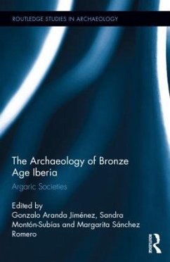 The Archaeology of Bronze Age Iberia - Jimenez, Gonzalo Aranda; Subías, Sandra Montón; Romero, Margarita Sánchez