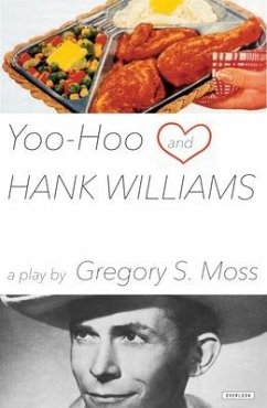 Yoo-Hoo and Hank Williams: A Play - Moss, Gregory S.