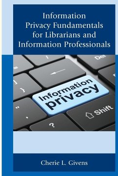 Information Privacy Fundamentals for Librarians and Information Professionals - Givens, Cherie L.