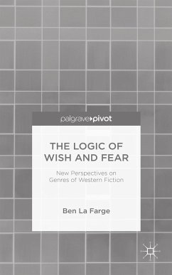 The Logic of Wish and Fear: New Perspectives on Genres of Western Fiction - Loparo, Kenneth A.