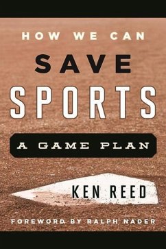 How We Can Save Sports: A Game Plan - Reed, Ken