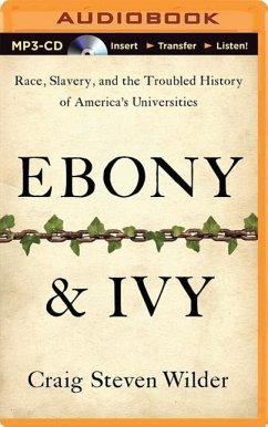Ebony & Ivy: Race, Slavery, and the Troubled History of America's Universities - Wilder, Craig Steven