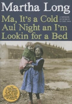 Ma, It's a Cold Aul Night an I'm Lookin for a Bed: A Memoir of Dublin in the 1960s - Long, Martha