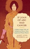 If Joan of Arc Had Cancer