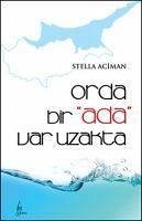 Orda Bir Ada Var Uzakta - Aciman, Stella