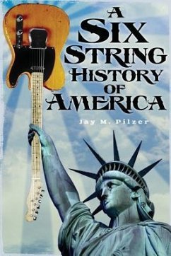 A Six String History of America - Pilzer, Jay M