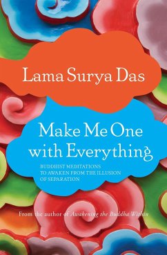 Make Me One with Everything: Buddhist Meditations to Awaken from the Illusion of Separation - Surya Das, Lama