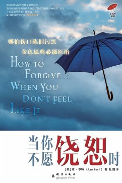 How to Forgive... When You Don't Feel Like It - Hunt, June