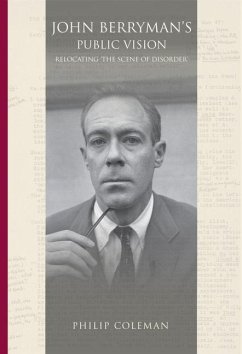 John Berryman's Public Vision: Relocating the Scene of Disorder - Coleman, Philip