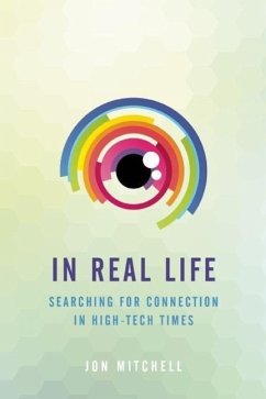 In Real Life: Searching for Connection in High-Tech Times - Mitchell, Jon