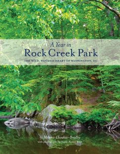 A Year in Rock Creek Park: The Wild, Wooded Heart of Washington, DC - Choukas-Bradley, Melanie