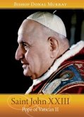 Saint John XXIII: Pope of Vatican II