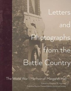 Letters and Photographs from the Battle Country: The World War I Memoir of Margaret Hall - Hall, Margaret
