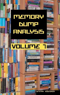 Memory Dump Analysis Anthology, Volume 7 - Vostokov, Dmitry; Software Diagnostics Institute