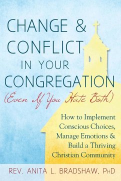 Change and Conflict in Your Congregation (Even If You Hate Both) - Bradshaw, Rev. Anita L.