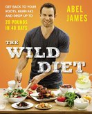 The Wild Diet: Get Back to Your Roots, Burn Fat, and Drop Up to 20 Pounds in 40Days