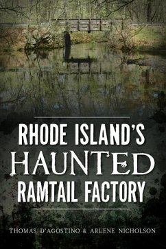 Rhode Island's Haunted Ramtail Factory - D'Agostino, Thomas; Nicholson, Arlene