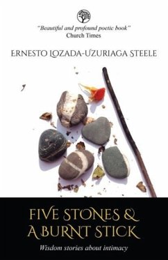 Five Stones & A Burnt Stick. Wisdom stories about intimacy - Lozada-Uzuriaga Steele, Ernesto