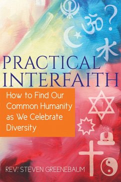 Practical Interfaith: How to Find Our Common Humanity as We Celebrate Diversity - Greenebaum, Steven
