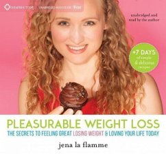 Pleasurable Weight Loss: The Secrets to Feeling Great, Losing Weight, and Loving Your Life Today - La Flamme, Jena